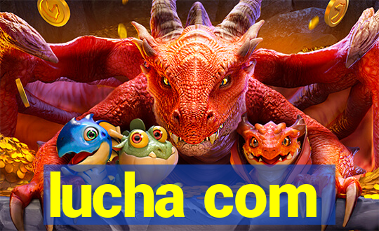 lucha com